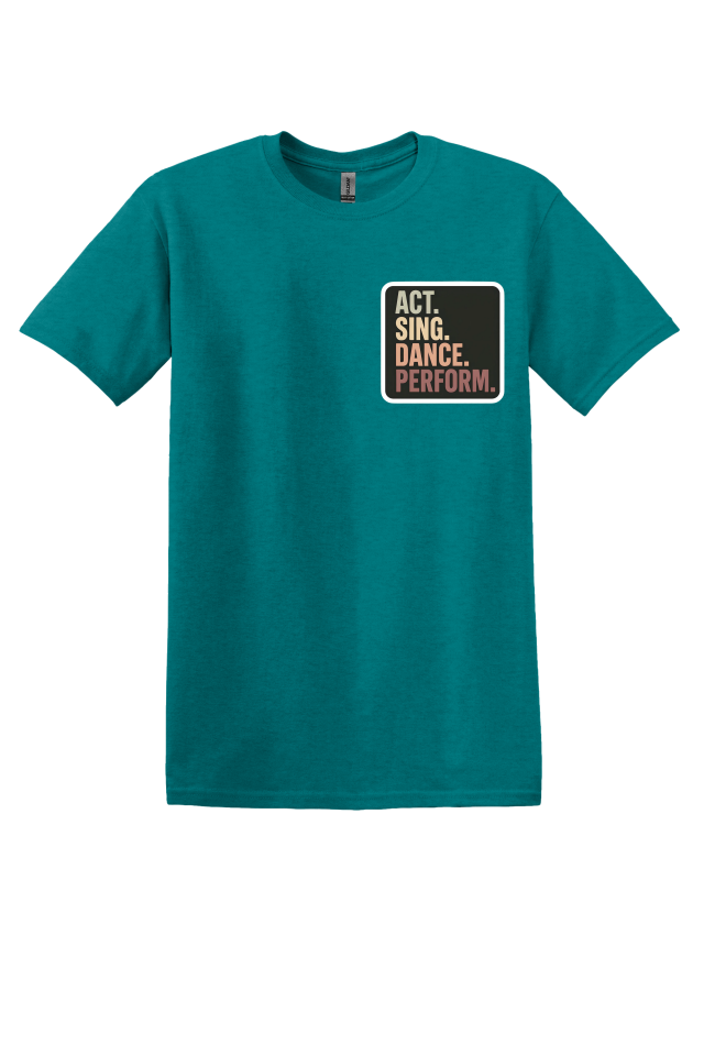 Act. Sing. Dance. Perform. T-Shirt