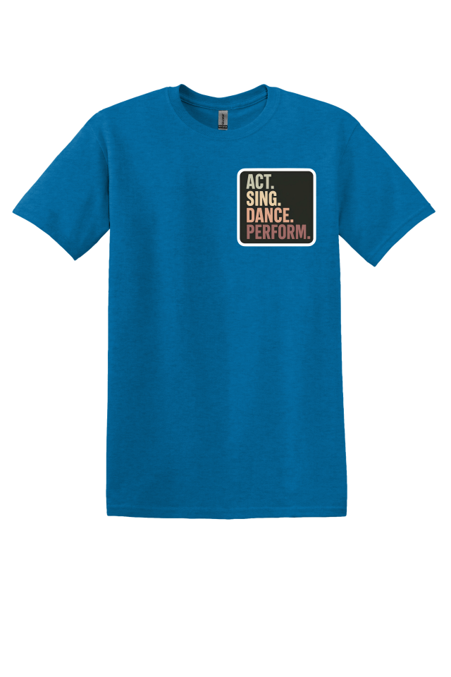 Act. Sing. Dance. Perform. T-Shirt
