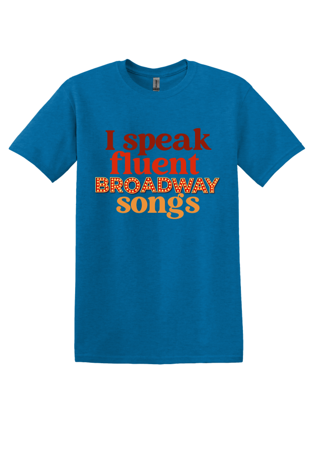 I Speak Fluent Broadway Songs T-shirt