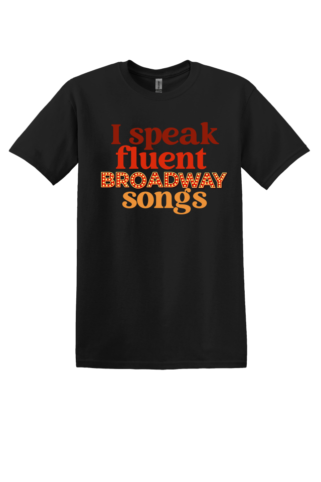 I Speak Fluent Broadway Songs T-shirt