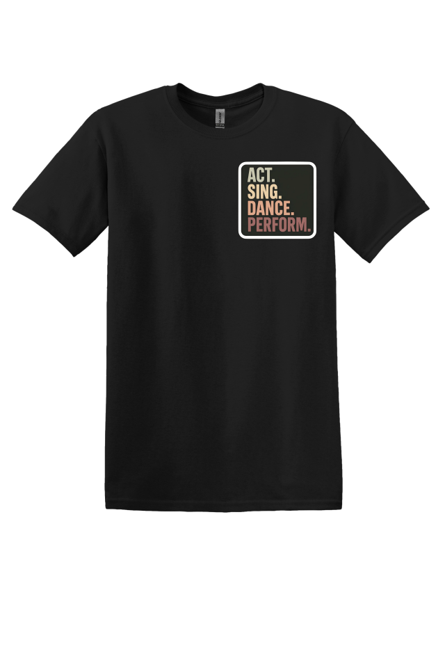 Act. Sing. Dance. Perform. T-Shirt