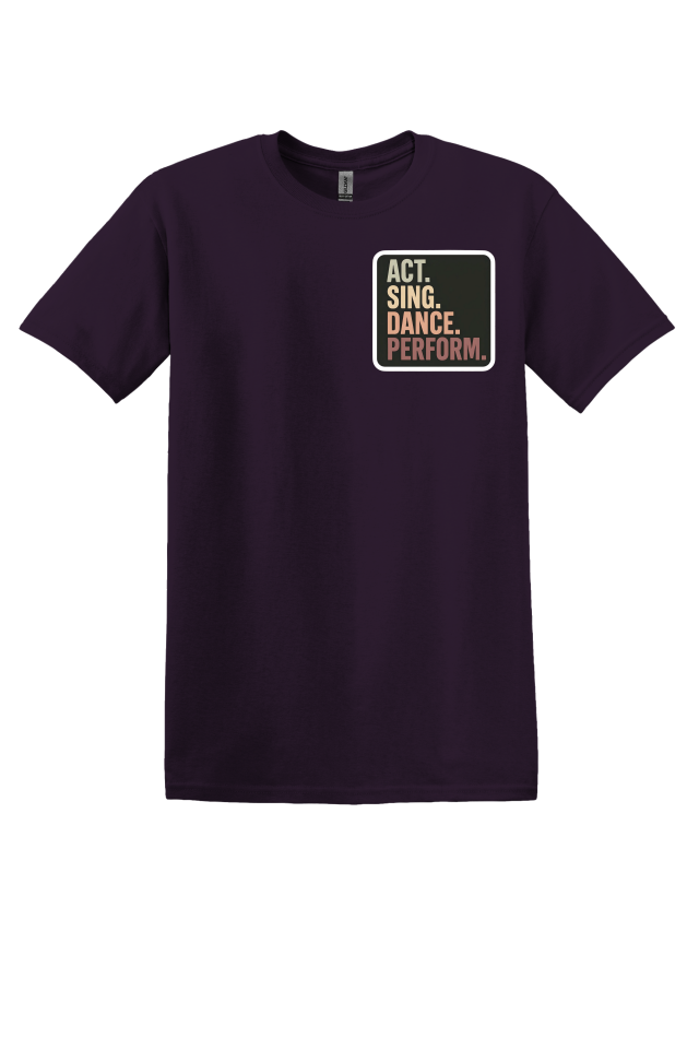 Act. Sing. Dance. Perform. T-Shirt