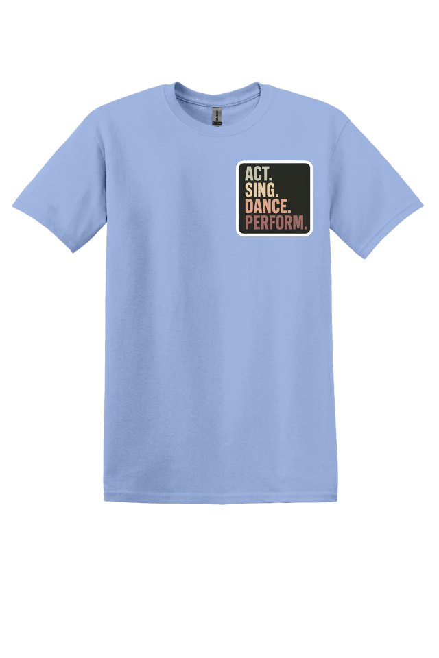 Act. Sing. Dance. Perform. T-Shirt