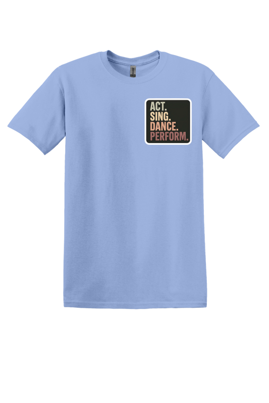 Act. Sing. Dance. Perform. T-Shirt