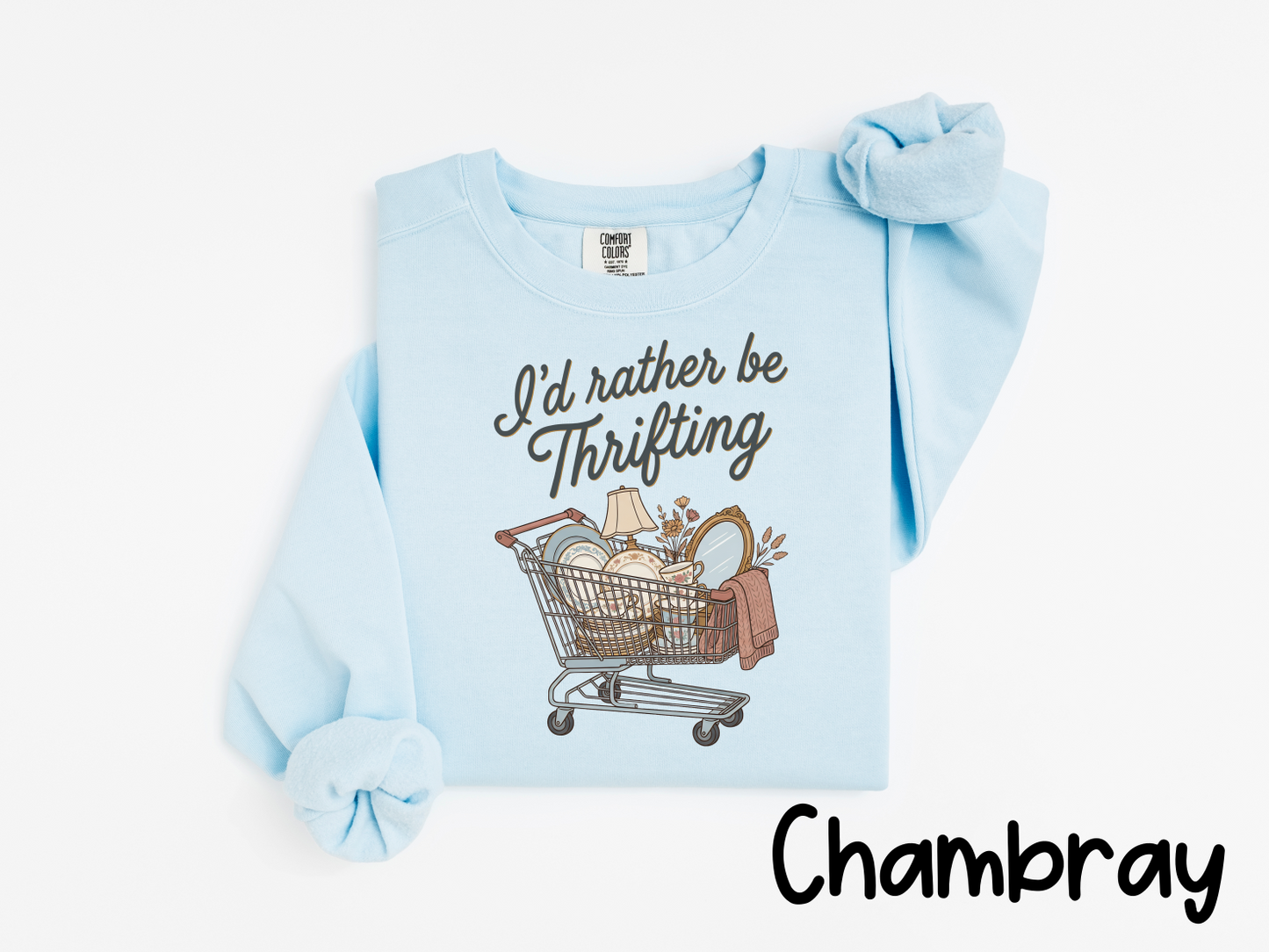 🛒 I’d Rather Be Thrifting T-Shirt or Sweatshirt