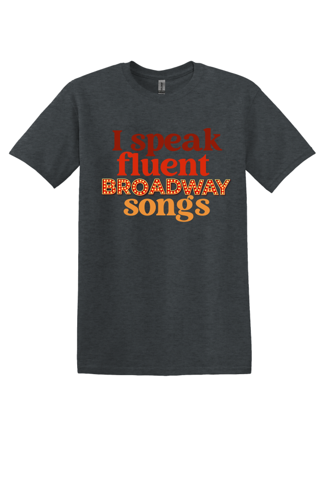 I Speak Fluent Broadway Songs T-shirt