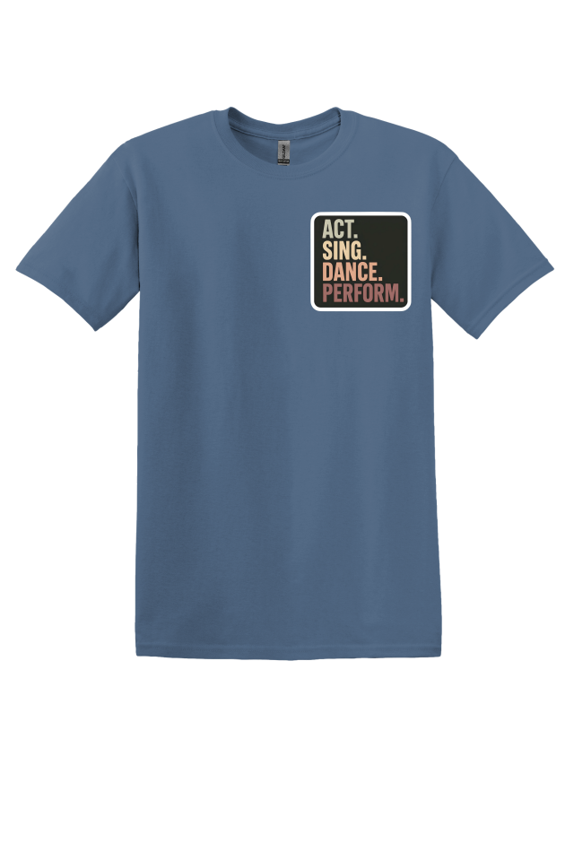 Act. Sing. Dance. Perform. T-Shirt