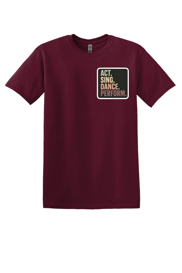 Act. Sing. Dance. Perform. T-Shirt