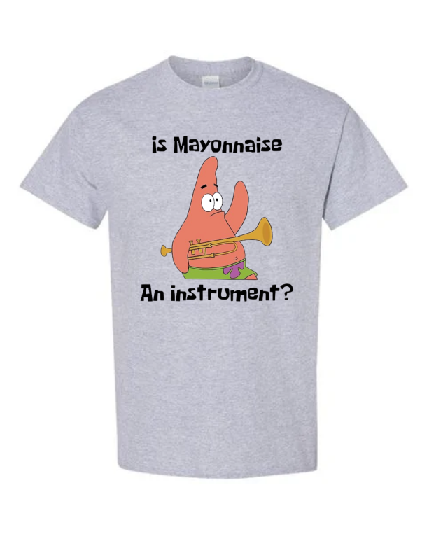 Is Mayonnaise an Instrument? T-Shirt