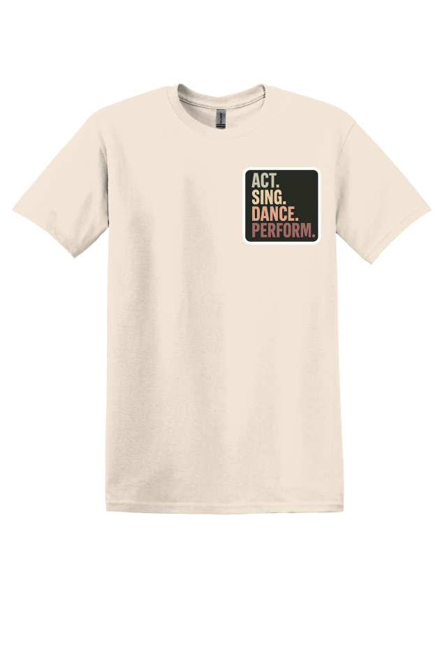 Act. Sing. Dance. Perform. T-Shirt