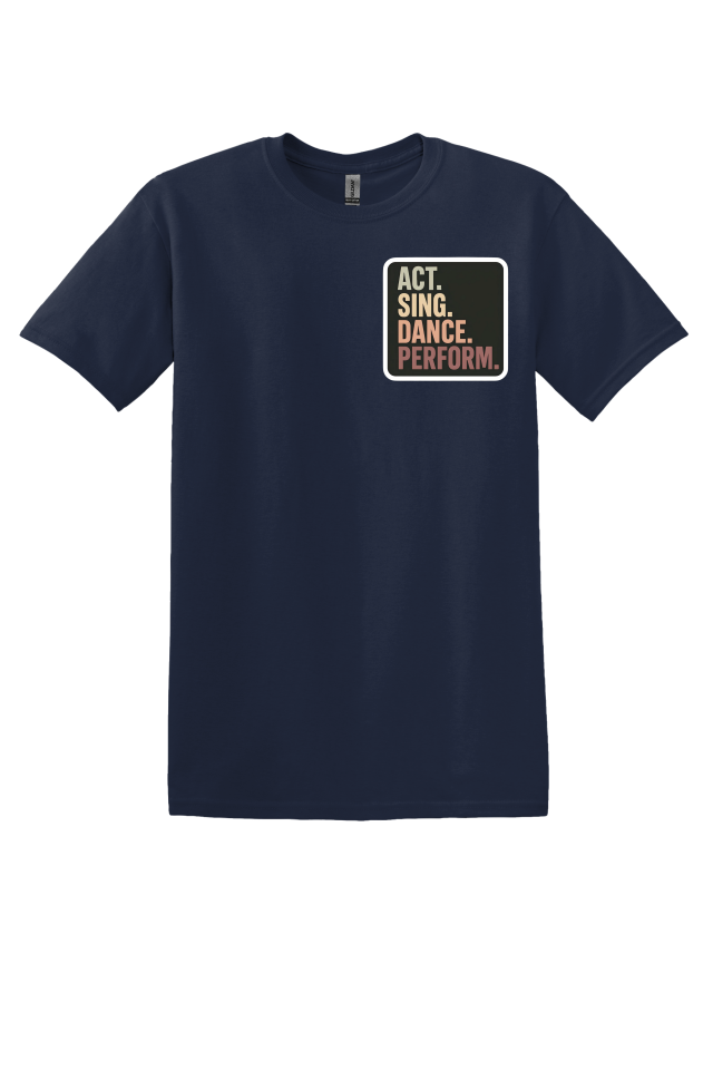 Act. Sing. Dance. Perform. T-Shirt