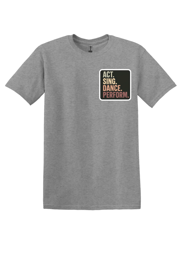 Act. Sing. Dance. Perform. T-Shirt